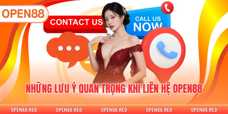 Những lưu ý quan trọng khi liên hệ OPEN88